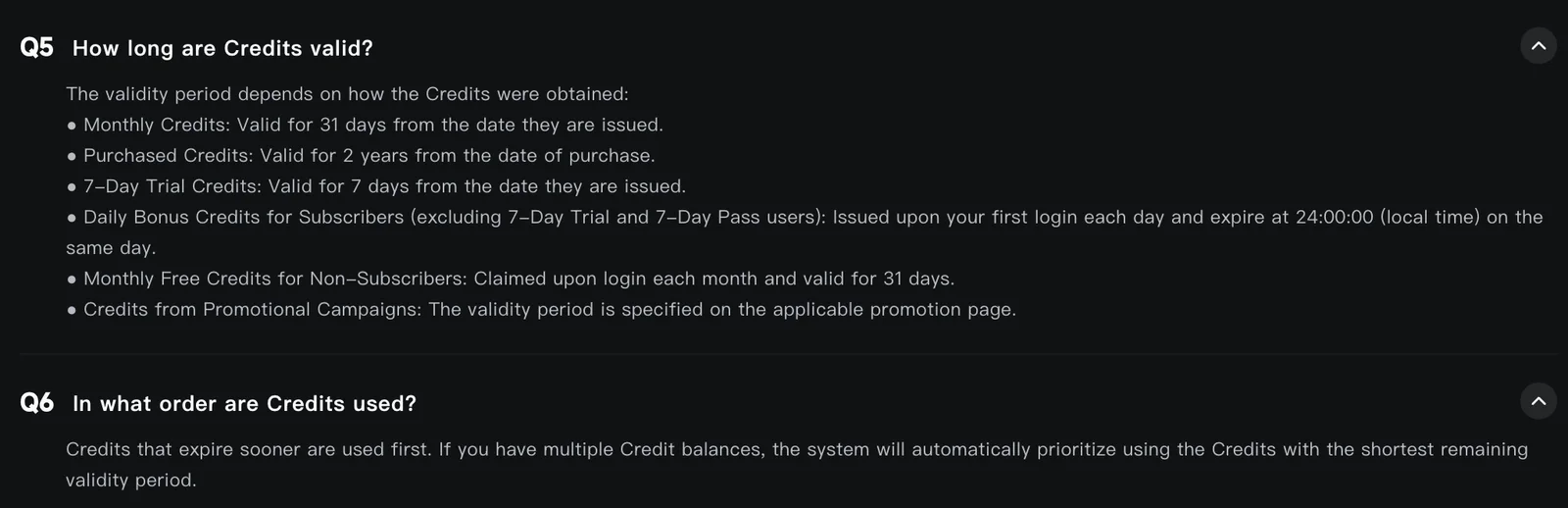 Kling's membership FAQ, question 5, How long are Credits valid: monthly credits valid for 31 days from issue, purchased credits for 2 years, 7-day trial credits for 7 days, daily bonus credits for subscribers expire at midnight local time the same day, monthly free credits for non-subscribers valid for 31 days, and promotional credits as specified; question 6 says credits that expire sooner are used first.